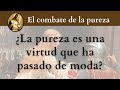 ¿La pureza es una virtud que ha pasado de moda?