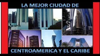 LA CIUDAD MÁS GRANDE, MODERNA Y ELEGANTE DE TODA CENTROAMÉRICA Y EL CARIBE  2021