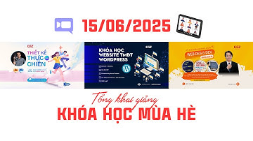 15/6 Khai giảng khóa học mùa hè - Thiết kế thực chiến - Xây dựng web toàn diện.