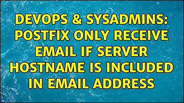 DevOps & SysAdmins: POSTFIX only receive email if server hostname is included in email address