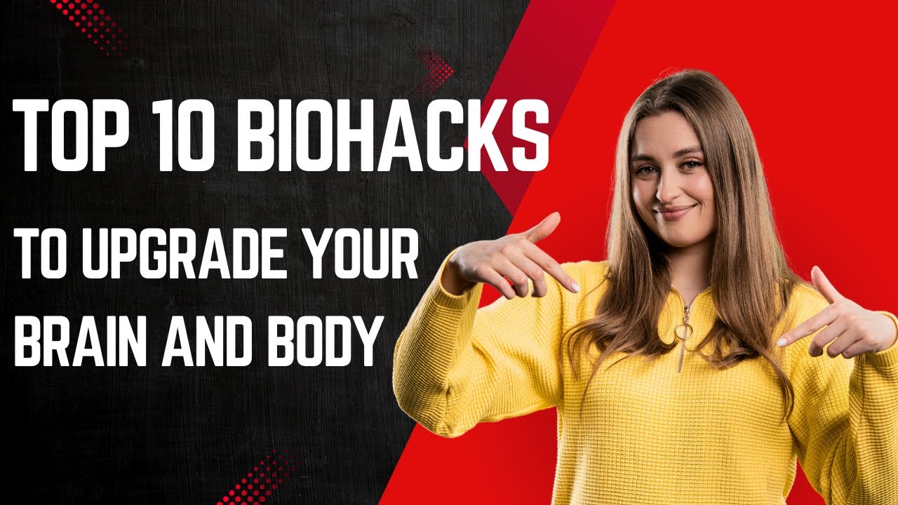 Top 10 Biohacks to Upgrade Your Brain and Body - YouTube