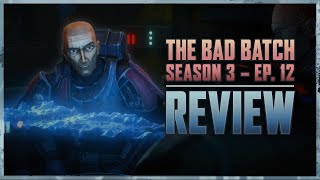 The Bad Batch Season 3 Episode 12 Review  |  TTM Ep. 215