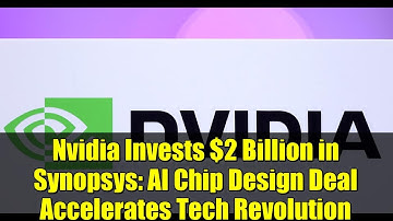 Nvidia Invests $2 Billion in Synopsys: AI Chip Design Deal Accelerates Tech Revolution