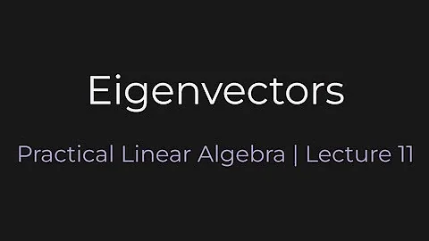 Eigenvectors | Practical Linear Algebra (Lecture 11)