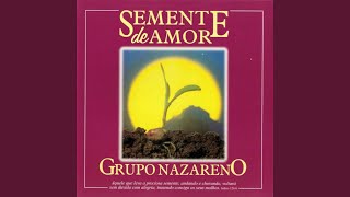 Video thumbnail of "Grupo Nazareno - Semente de Amor"