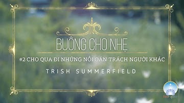 Buông Cho Nhẹ: Cho Qua Đi Những Nỗi Oán Trách Người Khác | Trish Summerfield | Inner Space