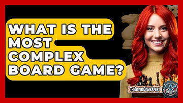 What Is The Most Complex Board Game? - The Board Game Xpert