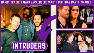 INTRUDER ALERT Prince Harry CRASHED Mark Zuckerberg's 40th Birthday Party, security carries them OUT