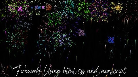 Creating Animated Fireworks Using HTML , CSS AND JAVASCRIPT | Interactive UI Pieces