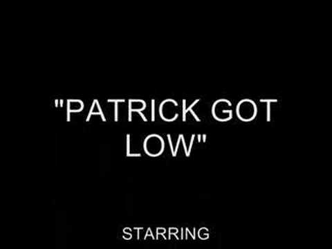 Patrick Got Low