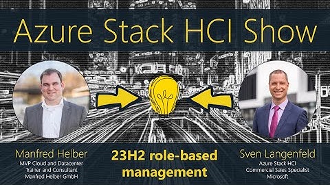 Azure Stack HCI Show: 23H2 role-based VM and cluster management