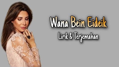 Nancy Ajram Wana Bein Ideik _ وانا بين ايديك _Lirik Dan Terjemahan