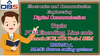DBS -PCM,Encoding,Line code,III YEAR-I SEM,UNIT-1,SOURCE CODING SYSTEMS