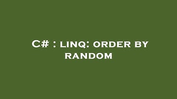 C# : linq: order by random