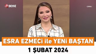 Esra Ezmeci Ile Yeni Baştan 1 Şubat 2024
