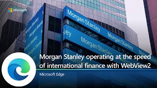 microsoft edge | morgan stanley operating at the speed of international finance with webview2