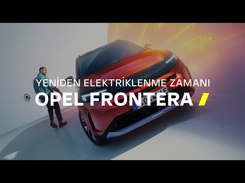 Yeni Opel Frontera – Yeniden Elektriklenme Zamanı!