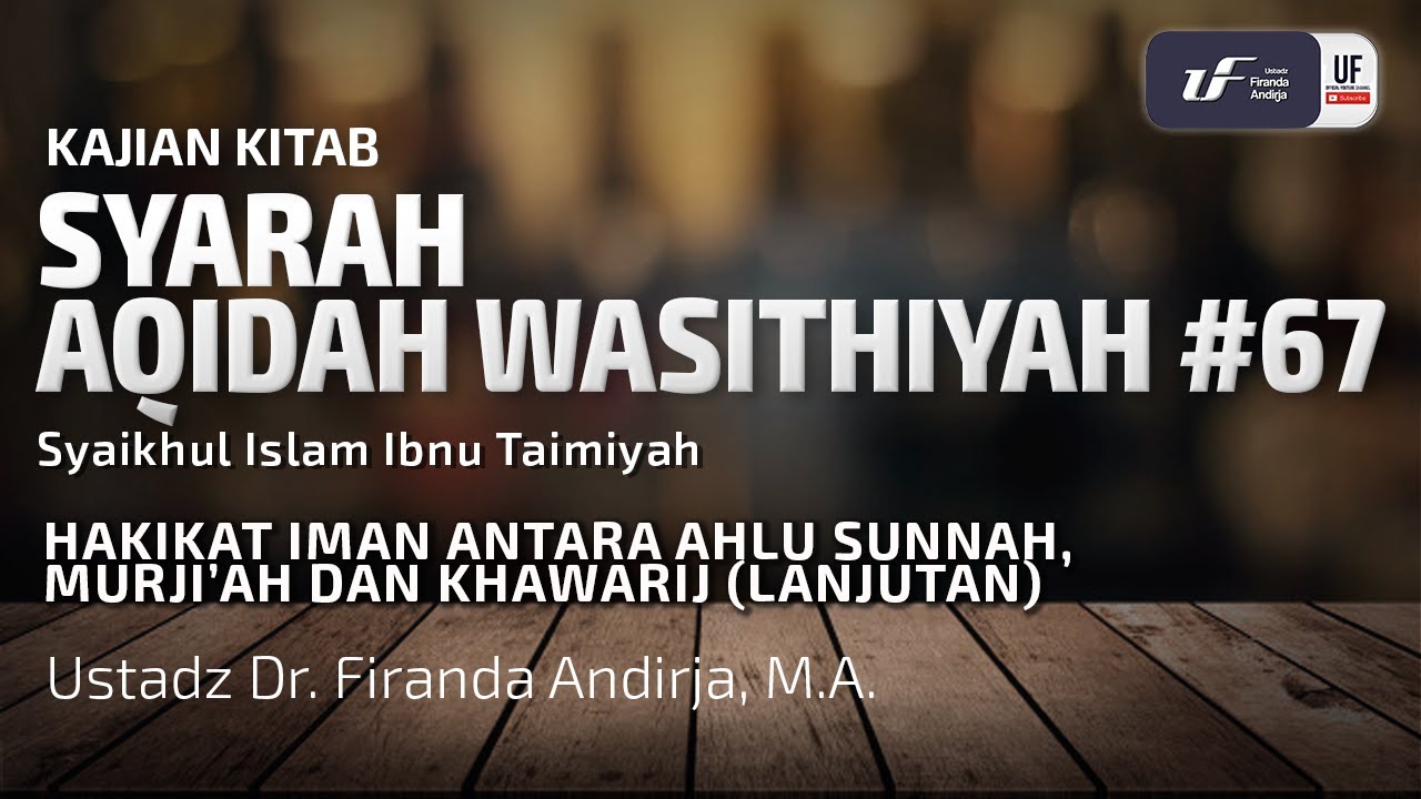 ⁣Syarah Aqidah Washitiyah #67 - Hakikat Iman Ahlu Sunah Murjiah Khawarij 2 - Ust Dr. Firanda Andirja