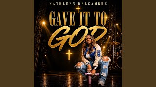 Gave It To God