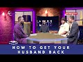 How To Get Your Husband Back 