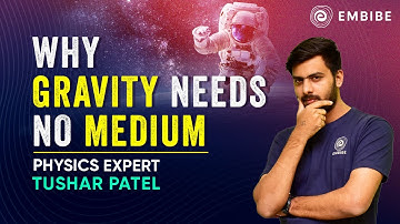 Why Gravity Needs No Medium | Gravitation Class 9 Physics | Tushar Patel | Embibe
