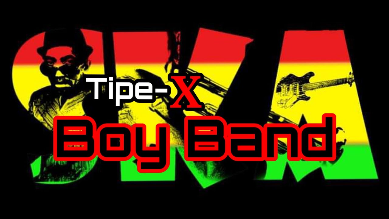 TIPE-X - BOY BAND- SKA REGGAE VERSION