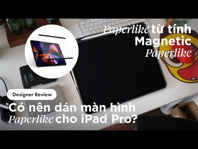 Review: Miếng dán màn hình từ tính Paperlike Magnetic cho iPad, nên mua không?