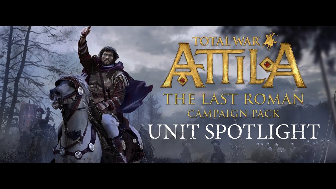 Total War Attila Unit Spotlight The Last Roman Campaign Pack Youtube