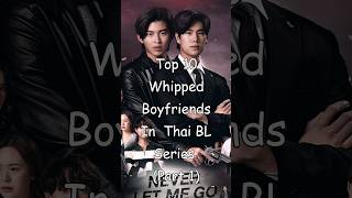 Top 10 Whipped Boyfriends in Thai BL Series (Part 1) #bl #BLrama #blseries