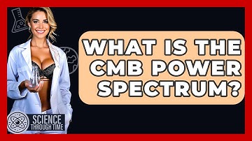 What Is The CMB Power Spectrum? - Science Through Time