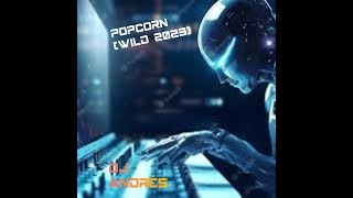 Popcorn (Wild 2023) Dj Andrés- Mezcla de la canción \