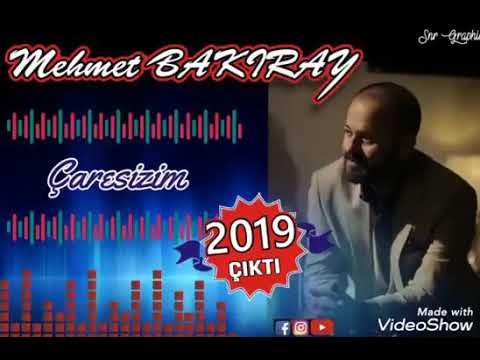 MEHMET BAKIRAY ÇARESİZİM 2019