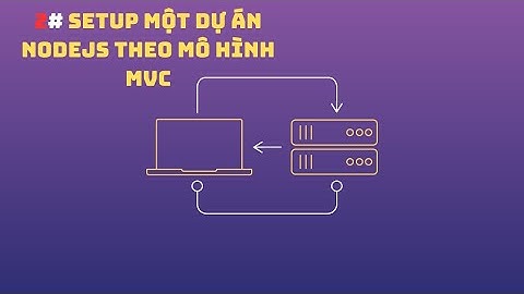 2# Setup dự án ,kết nối đến database, viết 1 API cơ bản của mô hình NodeJS MVC (Express+Mongoose)