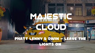 Phatt Lenny & Dwin - LEAVE THE LIGHTS ON ( LYRICS IN DESCRIPTION ) | Majestic Cloud |