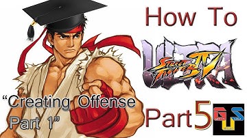 How To Play ULTRA Street Fighter 4 - Part 5 Creating Offense Part 1