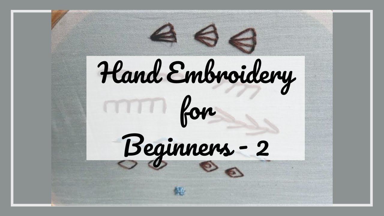 Hand Embroidery for Beginners | Part 2 | 10 Easy Embroidery Stitches ...