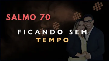 O que diz o Salmo 70?