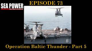 Sea Power - Naval Combat in the Missile Age - EPISODE 73 - Operation Baltic Thunder - Part 5