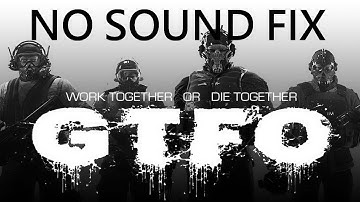 GTFO errors on Windows 10   Fix Solutions No Sound