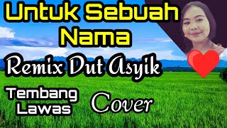 UNTUK SEBUAH NAMA, PANCE F PONDAAG COVER REMIX DUT ASYIK