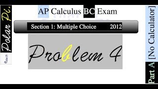 2012 AP Calculus BC Multiple Choice [Part A]- (Problem 4)