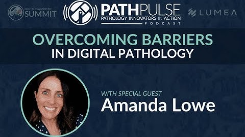 PathPulse Podcast- Overcoming Barriers to Digital Pathology Adoption