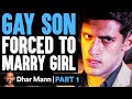 Gay Son FORCED To MARRY Girl PART 1 | Dhar Mann