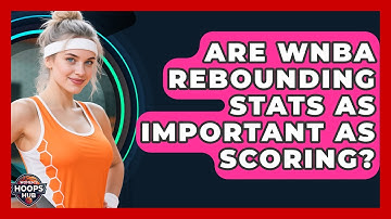 Are WNBA Rebounding Stats As Important As Scoring? - Womens Hoops Hub