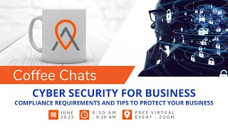 Coffee Chats, June 6, 2023 - Cyber Security for Business