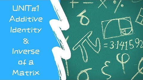 Chap:1 "Matrices and Determinants" Additive Identity & Inverse of a Matrix