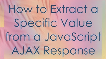 How to Extract a Specific Value from a JavaScript AJAX Response