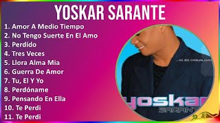 Yoskar Sarante 2024 MIX Las Mejores Canciones - Amor A Medio Tiempo, No Tengo Suerte En El Amor,...