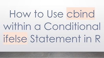 How to Use cbind within a Conditional ifelse Statement in R