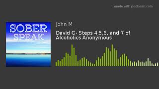 David G- Steps 4,5,6, and 7 of Alcoholics Anonymous
